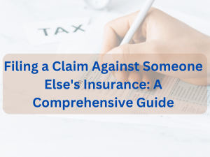 Read more about the article Filing a Claim Against Someone Else’s Insurance: A Comprehensive Guide